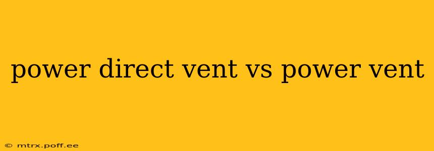 power direct vent vs power vent
