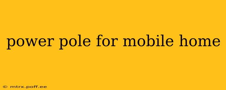 power pole for mobile home