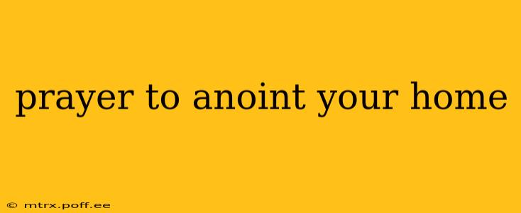 prayer to anoint your home