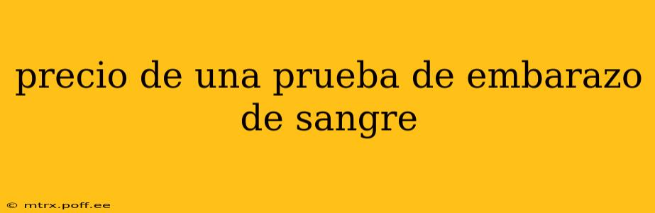 precio de una prueba de embarazo de sangre