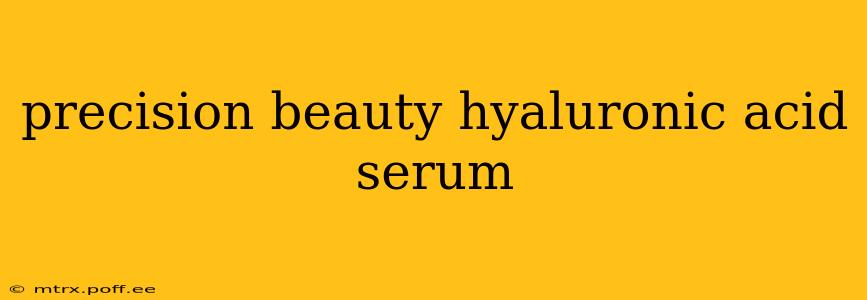 precision beauty hyaluronic acid serum