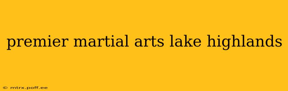 premier martial arts lake highlands