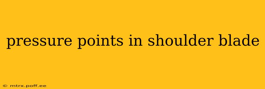 pressure points in shoulder blade