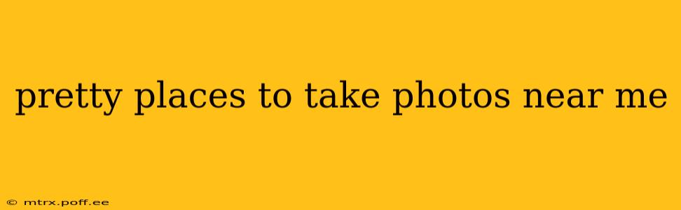 pretty places to take photos near me