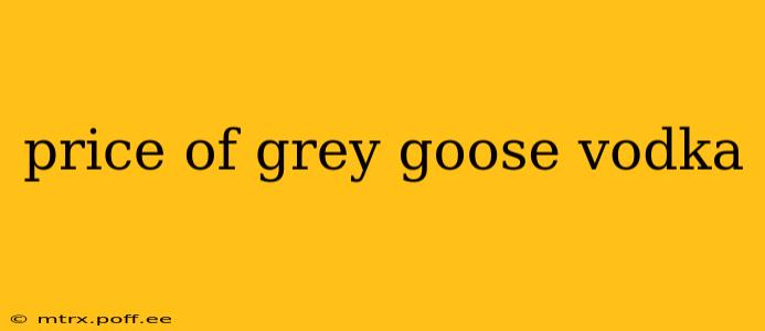 price of grey goose vodka