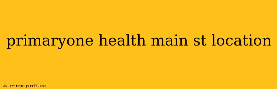 primaryone health main st location