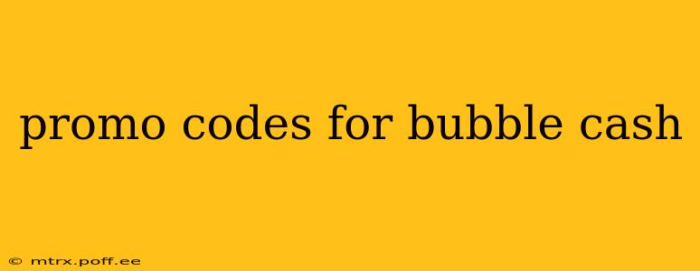 promo codes for bubble cash