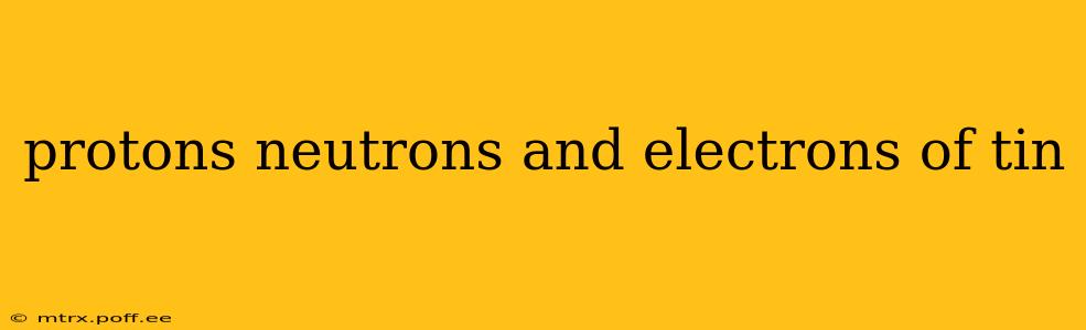 protons neutrons and electrons of tin