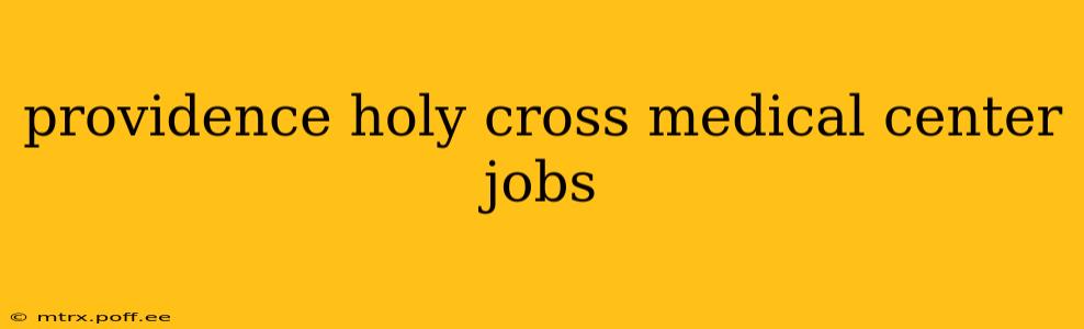 providence holy cross medical center jobs