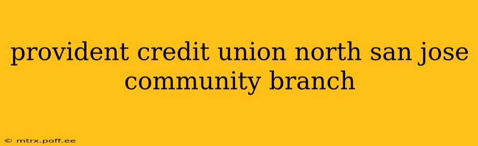 provident credit union north san jose community branch