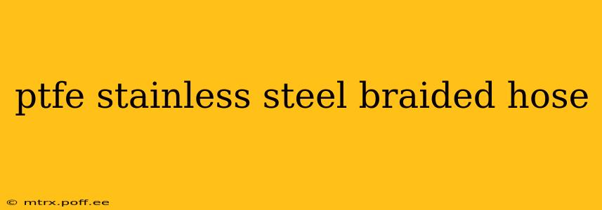 ptfe stainless steel braided hose