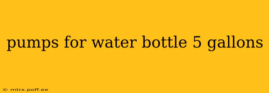 pumps for water bottle 5 gallons