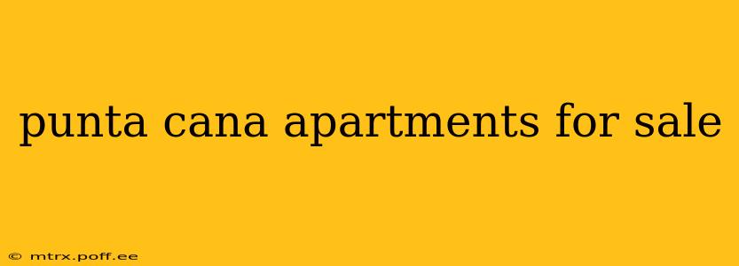 punta cana apartments for sale