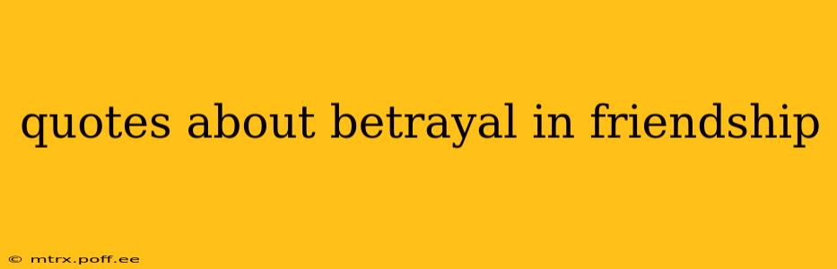 quotes about betrayal in friendship
