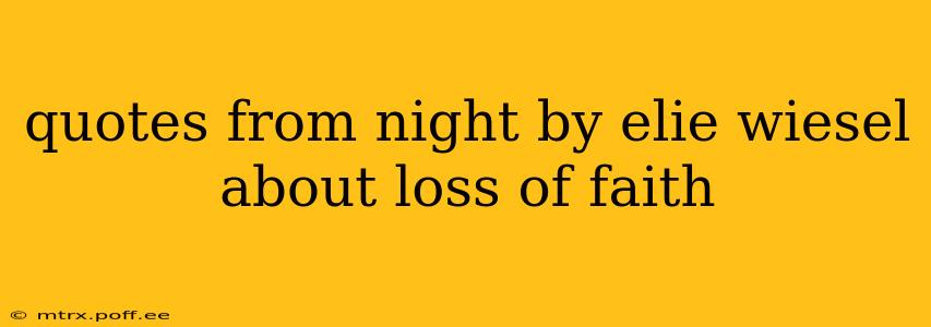 quotes from night by elie wiesel about loss of faith