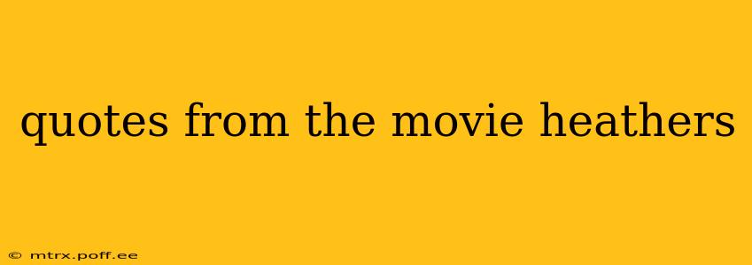 quotes from the movie heathers
