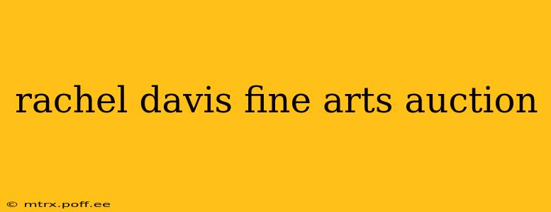 rachel davis fine arts auction