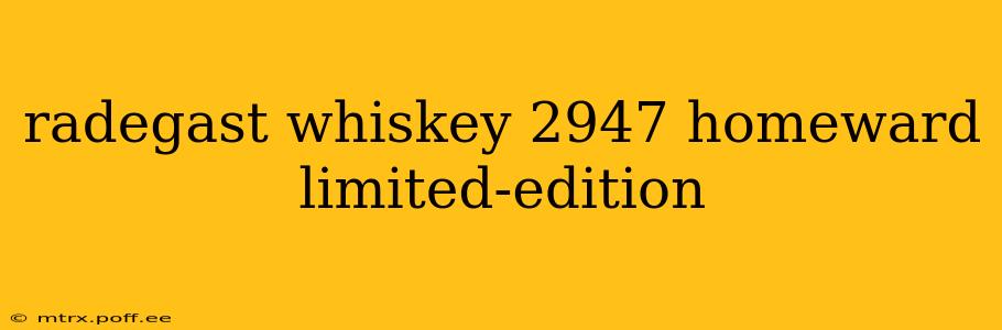 radegast whiskey 2947 homeward limited-edition