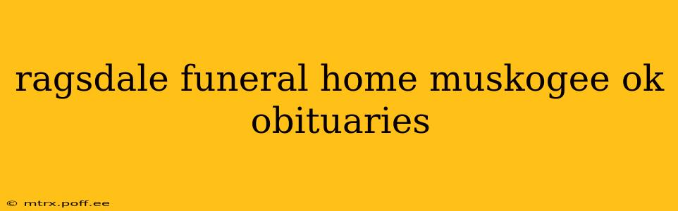 ragsdale funeral home muskogee ok obituaries