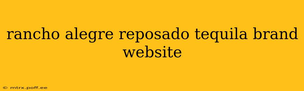 rancho alegre reposado tequila brand website