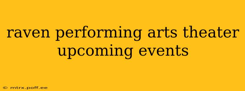 raven performing arts theater upcoming events
