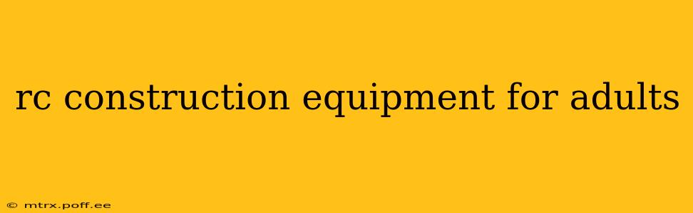 rc construction equipment for adults