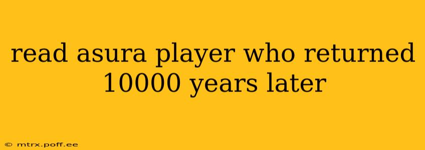 read asura player who returned 10000 years later