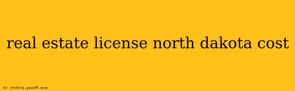 real estate license north dakota cost