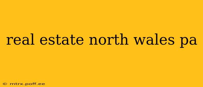 real estate north wales pa