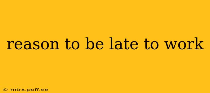 reason to be late to work