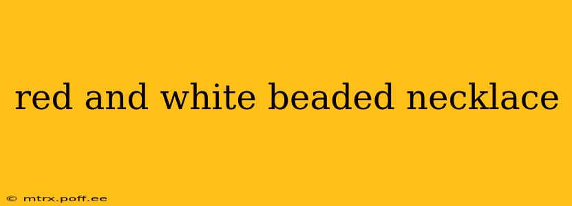 red and white beaded necklace