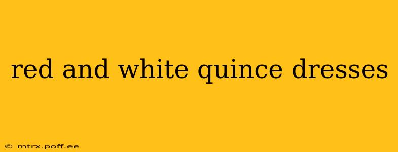 red and white quince dresses