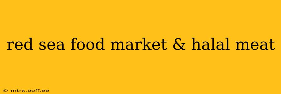 red sea food market & halal meat