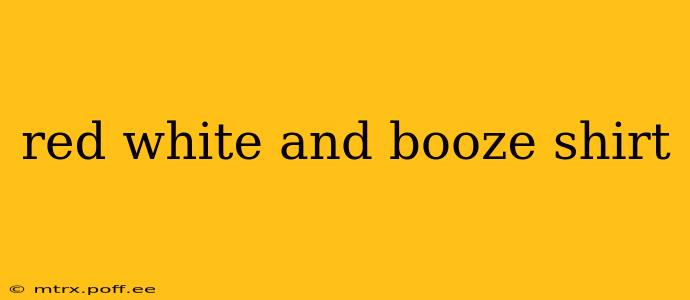 red white and booze shirt