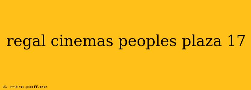 regal cinemas peoples plaza 17