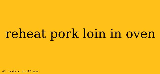 reheat pork loin in oven