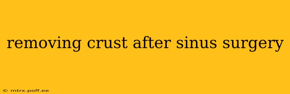 removing crust after sinus surgery