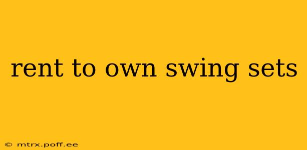 rent to own swing sets
