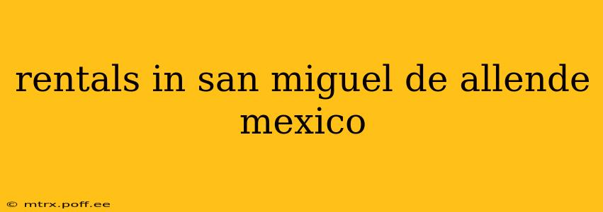 rentals in san miguel de allende mexico
