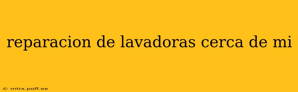 reparacion de lavadoras cerca de mi