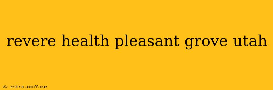 revere health pleasant grove utah