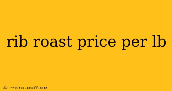 rib roast price per lb