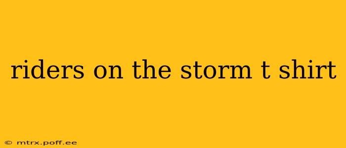 riders on the storm t shirt