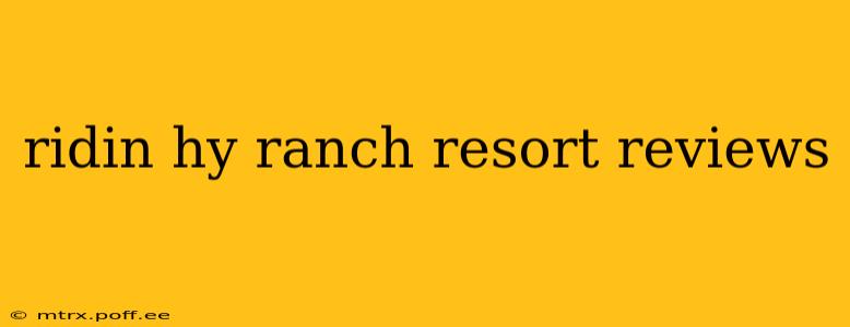 ridin hy ranch resort reviews