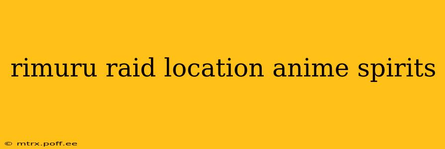 rimuru raid location anime spirits