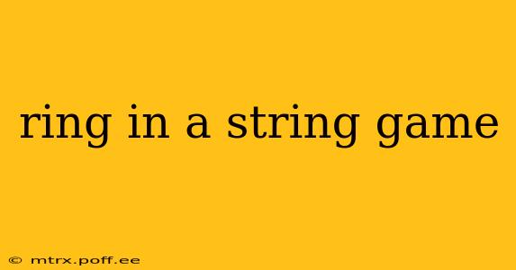 ring in a string game