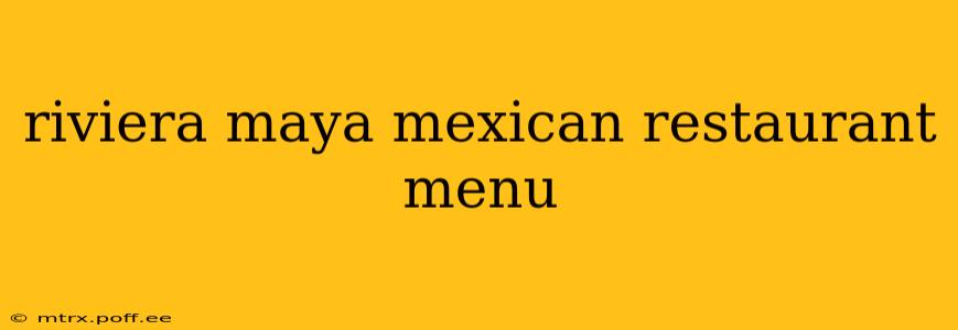 riviera maya mexican restaurant menu