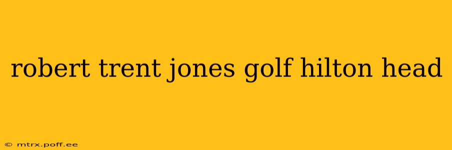 robert trent jones golf hilton head