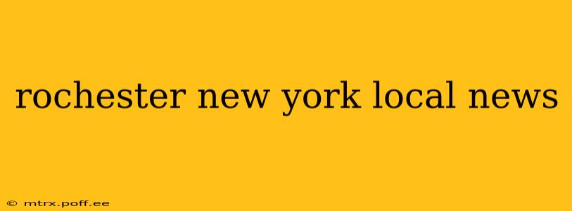 rochester new york local news