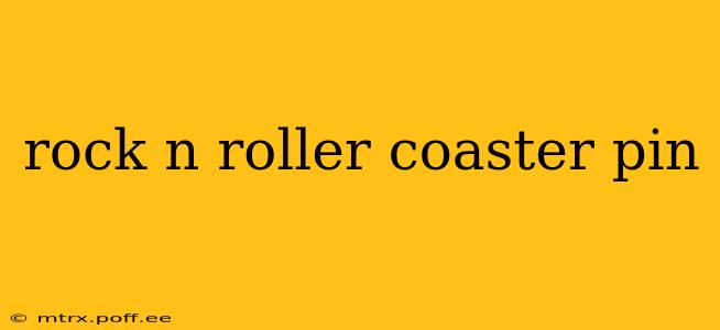 rock n roller coaster pin